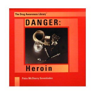 Danger Heroin (Drug Awareness Library) Patra McSharry Sevastiades 9780823950485 Books