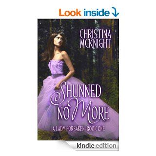 Shunned No More (A Lady Forsaken Book 1)   Kindle edition by Christina McKnight. Literature & Fiction Kindle eBooks @ .