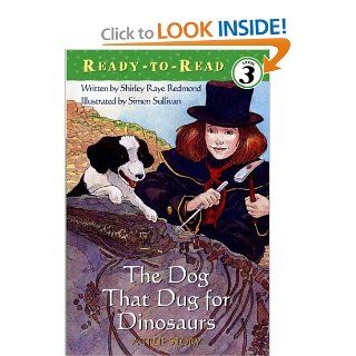 The Dog That Dug for Dinosaurs (Ready To Read   Level 3) Shirley Raye Redmond, Simon Sullivan 9780689857096  Kids' Books