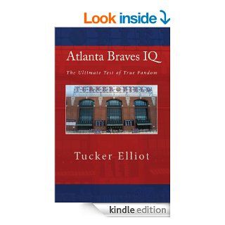Atlanta Braves IQ The Ultimate Test of True Fandom   Kindle edition by Tucker Elliot. Humor & Entertainment Kindle eBooks @ .