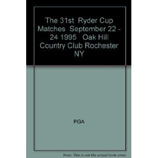 The 31st Ryder Cup Matches September 22   24 1995 Oak Hill Country Club Rochester NY PGA  Books