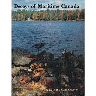 Decoys of Maritime Canada Dale Guyette, Gary Guyette 9780916838768 Books