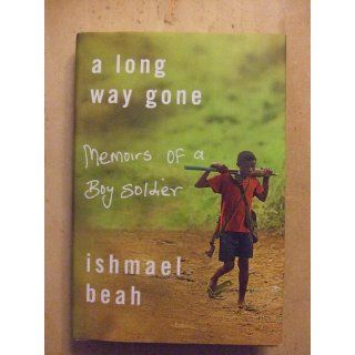 A Long Way Gone Memoirs of a Boy Soldier Ishmael Beah 9780374105235 Books