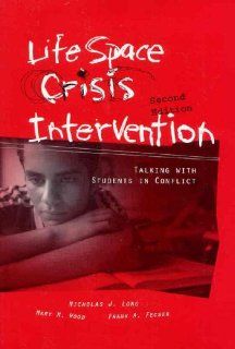 Life Space Crisis Intervention Talking With Students in Conflict, 2nd Edition Nicholas James Long, Mary M. Wood, Frank A. Fecser 9780890798706 Books