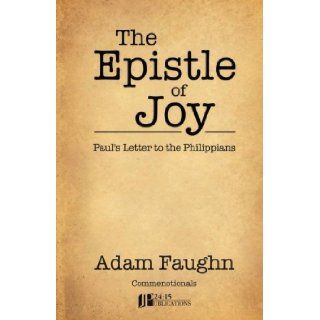 The Epistle of Joy Paul's Letter to the Philippians Adam Faughn 9781481174855 Books