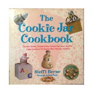 The Cookie Jar Cookbook Chocolate Skinnies, Strawberry Gems, . . . and Other Cookie Favorites to Fill Americas Most Collectible Containers Steffi Berne, David Phelps 9780394587578 Books