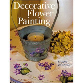 Decorative Flower Painting Ginger Edwards 9780806922560 Books