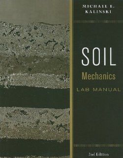 Soil Mechanics Lab Manual Michael E. Kalinski 9780470556832 Books
