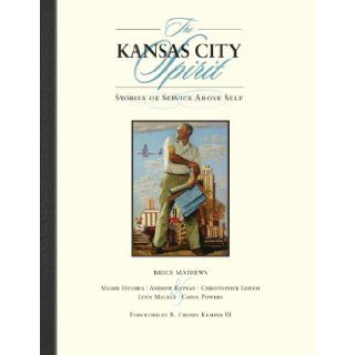 The Kansas City Spirit Stories of Service Above Self Bruce Mathews, Mamie Hughes, Andrew Kaplan, Christopher Leitch, Lynn Mackle, Carol Powers 9781611690668 Books