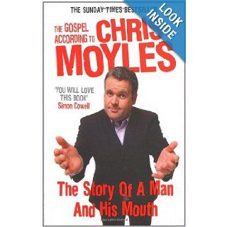 The Gospel According to Chris Moyles The Story of a Man and His Mouth Chris Moyles 9780091914189 Books