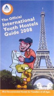 Official International Youth Hostel Guide, 2008 2008 Most Recommended Hostels for Travellers of All Ages International Youth Hostel Federation 9780901496683 Books