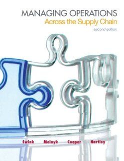 Managing Operations Across the Supply Chain (McGraw Hill/Irwin Series in Operations and Decision Sciences) Morgan Swink, Steven Melnyk, M. Bixby Cooper, Janet L. Hartley 9780078024030 Books
