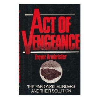 Act of vengeance The Yablonski murders and their solution Trevor Armbrister 9780841503755 Books
