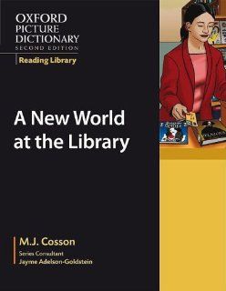 Oxford Picture Dictionary Reading Library A New World at the Library (Oxford Picture Dictionary Second Edition Reading Library) M.J. Cosson, Jayme Adelson Goldstein 9780194740302 Books