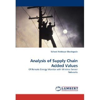 Analysis of Supply Chain Added Values Of Remote Energy Monitor with Wireless Sensor Networks Saheed Ado Gbadegesin 9783838360317 Books