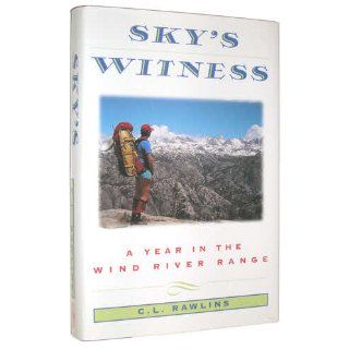 Sky's Witness A Year in the Wind River Range C. L. Rawlins, Hannah Hinchman 9780805015973 Books