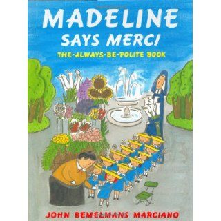Madeline Says Merci The Always Be Polite Book John Bemelmans Marciano 9780670035052 Books