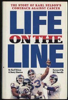 Life on the Line/the Story of Karl Nelson's Comeback Against Cancer Karl Nelson, Barry Stanton 9781567960518 Books