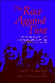 The Race Against Time Psychotherapy and Psychoanalysis in the Second Half of Life (Critical Issues in Psychiatry) (9780306417535) Robert A. Nemiroff, Calvin A. Colarusso Books