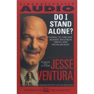 Do I Stand Alone? Going to the Mat Against Political Pawns and Media Jackals Jesse Ventura 9780743506441 Books