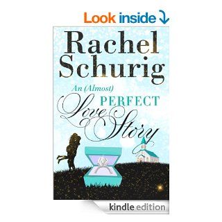 An (Almost) Perfect Love Story (Love Story Book Three)   Kindle edition by Rachel Schurig. Romance Kindle eBooks @ .
