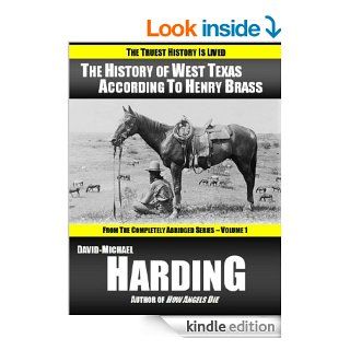 The History of West Texas According to Henry Brass (The Completely Abridged Series)   Kindle edition by David Michael Harding. Literature & Fiction Kindle eBooks @ .