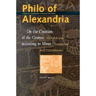 Philo of Alexandria On the Creation of the Cosmos According to Moses (Philo of Alexandria Commentary Series, 1) David T. Runia 9789004121690 Books