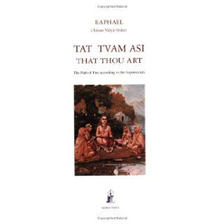 Tat Tvam Asi / That thou art (The Path of Fire According to the Asparsavada) Raphael   Asram Vidya Order 9781931406024 Books