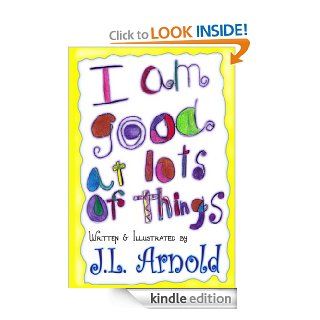 I am Good at Lots of Things   Kindle edition by Jessica Arnold. Children Kindle eBooks @ .