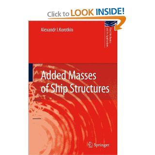 Added Masses of Ship Structures (Fluid Mechanics and Its Applications) Alexandr I. Korotkin 9789048181261 Books
