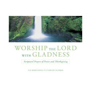 Worship the Lord With Gladness Scriptural Prayers of Praise and Thanksgiving, Daily Stand up Desk Calendar Word Among Us Press 9781593251222 Books