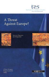 A Threat Against Europe? Security, Migration and Integration (Institute for European Studies series) (9789054879299) J. Peter Burgess, Serge Gutwirth Books