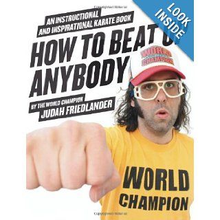 How to Beat Up Anybody An Instructional and Inspirational Karate Book by the World Champion Judah Friedlander 9780061969775 Books