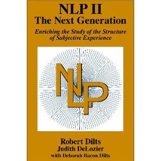 NLP II The Next Generation ROBERT DILTS, JUDITH DeLOZIER, & DEBORAH BACON DILTS 9780916990497 Books