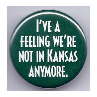 Wizard of Oz ~ Button ~ "I've A Feeling Were Not In Kansas Anymore" ~ Approx 1" x 1" Clothing