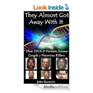 They Almost Got Away With It How DNA & Forensic Science Caught 7 Notorious Killers (True Crime Series)   Kindle edition by John Summit. Biographies & Memoirs Kindle eBooks @ .