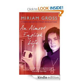 An Almost English Life Literary, and Not So Literary, Recollections   Kindle edition by Miriam Gross. Biographies & Memoirs Kindle eBooks @ .