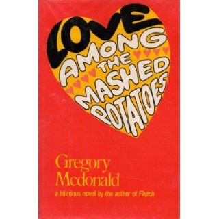Love Among the Mashed Potatoes Gregory McDonald 9780525149057 Books