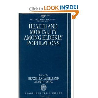 Health and Mortality among Elderly Populations (International Studies in Demography) (9780198233374) Graziella Caselli, Alan D. Lopez Books