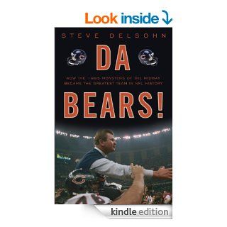 Da Bears How the 1985 Monsters of the Midway Became the Greatest Team in NFL History eBook Steve Delsohn Kindle Store