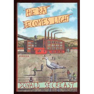 The Rat Becomes Light Donald Secreast 9780060164409 Books