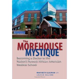 The Morehouse Mystique Becoming a Doctor at the Nation's Newest African American Medical School (9781421404431) Marybeth Gasman, Barbara Bush, Louis W. Sullivan Books