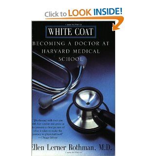 White Coat Becoming A Doctor At Harvard Medical School Ellen L. Rothman, Ellen Rothman 9780688175894 Books