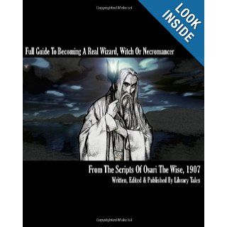 Full Guide To Becoming a Real Wizard, Witch or Necromancer Learn how to become a real life wizard, witch, Necromancer, warlock, druid or shaman. Osari The Wise, Usher Morgan 9781449967635 Books