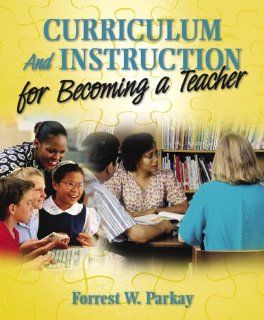 Curriculum and Instruction for Becoming a Teacher Forrest W. Parkay 9780205424252 Books