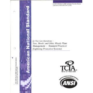 ANSI A300 (Part 4) 2008 Lightning Protection Systems (American National Standards for Tree Care Operations   Tre, Shrub, and Other Woody Plant Management   Standard Practices (Lightning Protection Systems)) Tree Care Industry Association Inc, an ANSI accr