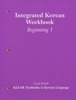 Integrated Korean Beginning Level 1 Workbook (KLEAR Textbooks in Korean Carol Schulz, KLEAR 9780824821753 Books