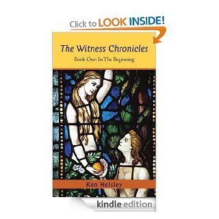 The Witness Chronicles  Book One In The Beginning eBook Ken Helsley Kindle Store