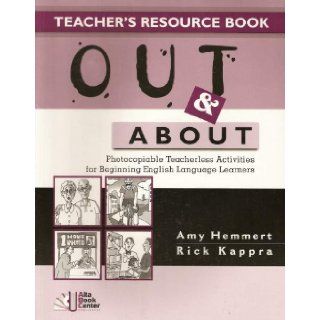 Out and About Teacher's Resource Book Photocopiable Teacherless Activities for Beginning English Language Learners Amy Hemmert, Rick Kappra 9781932383034 Books