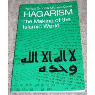Hagarism The Making of the Islamic World Patricia Crone, Michael Cook 9780521297547 Books